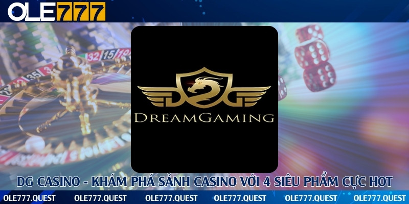 DG Casino - Khám phá sảnh casino với 4 siêu phẩm cực hot